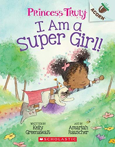 I Am a Super Girl! (Princess Truly, Bk. 1)