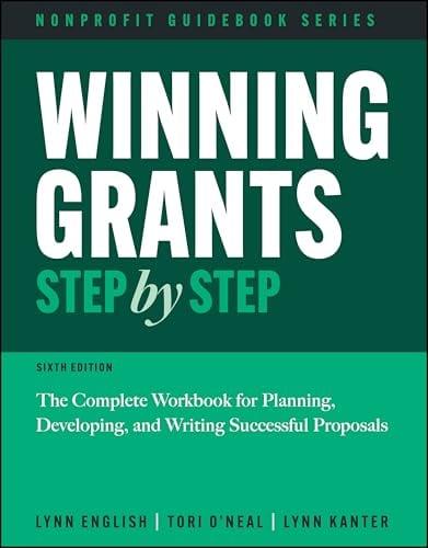 Winning Grants Step by Step: The Complete Workbook for Planning, Developing, and Writing Successful Proposals (Nonprofit Guidebook, 6th Edition)