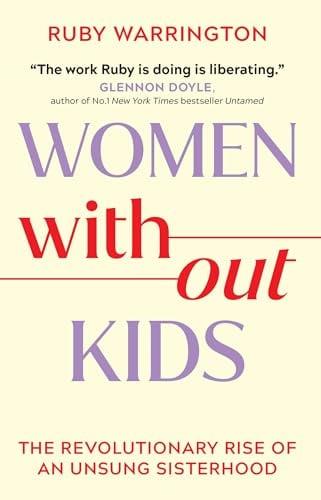 Women Without Kids: The Revolutionary Rise of an Unsung Sisterhood