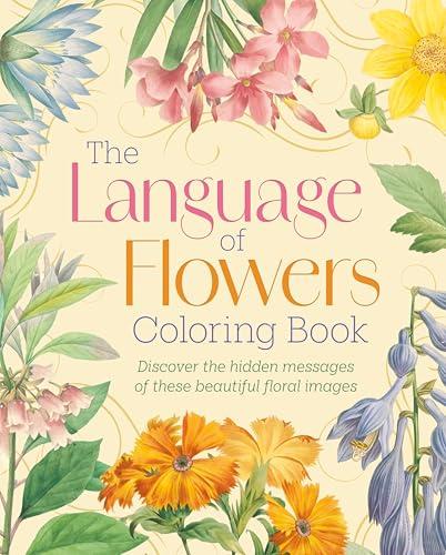 The Language of Flowers Coloring Book: Discover the Hidden Messages of These Beautiful Floral Images