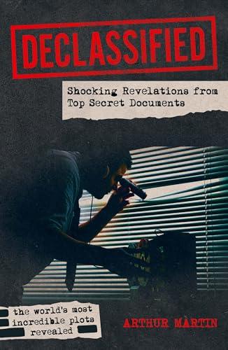 Declassified: Shocking Revelations From Top Secret Documents