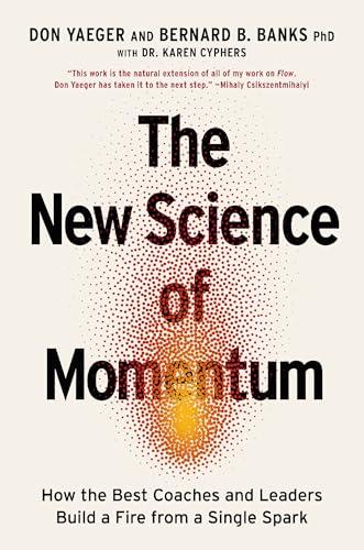 The New Science of Momentum: How the Best Coaches and Leaders Build a Fire From a Single Spark
