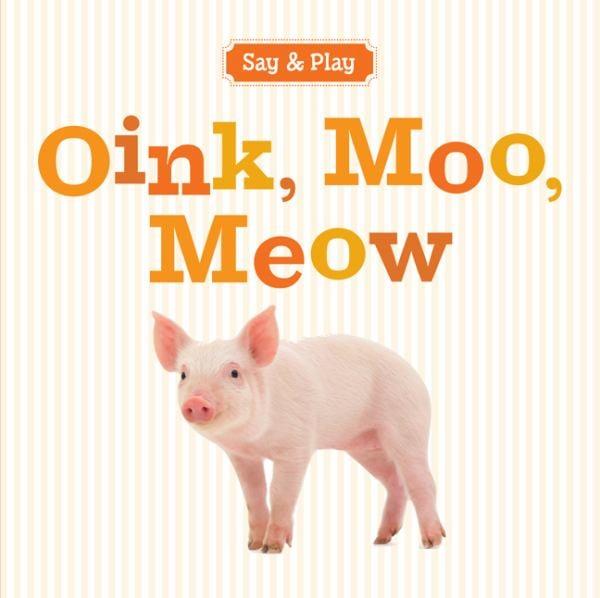 Oink, Moo, Meow (Say & Play)