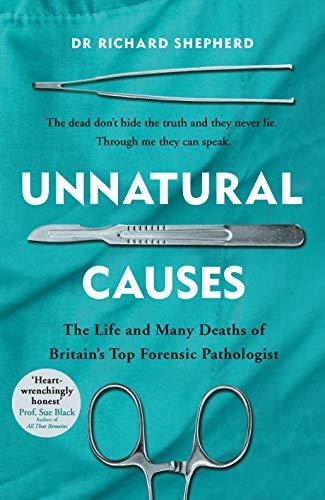 Unnatural Causes: The Life and Many Deaths of Britain's Top Forensic Pathologist