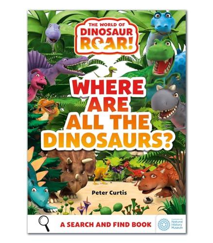 Where Are All The Dinosaurs? A Search and Find Book (The World of Dinosaur Roar!)