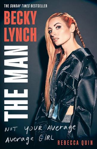 Becky Lynch: The Man: Not Your Average Average Girl