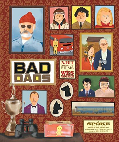 Bad Dads: Art Inspired by the Films of Wes Anderson (The Wes Anderson Collection)