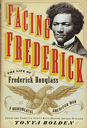 Facing Frederick: The Life of Frederick Douglass, a Monumental American Man