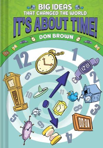 It's About Time! (Big Ideas That Changed the World, Volume 6)