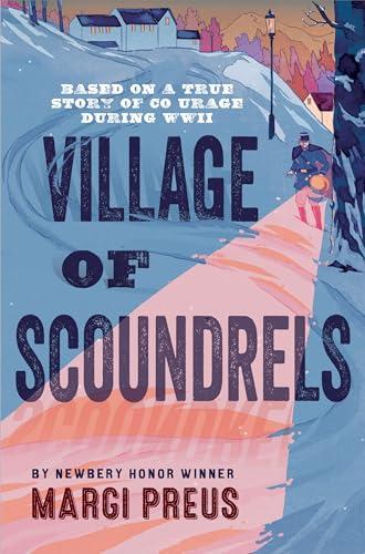 Village of Scoundrels: Based on a True Story of Courage During WWII