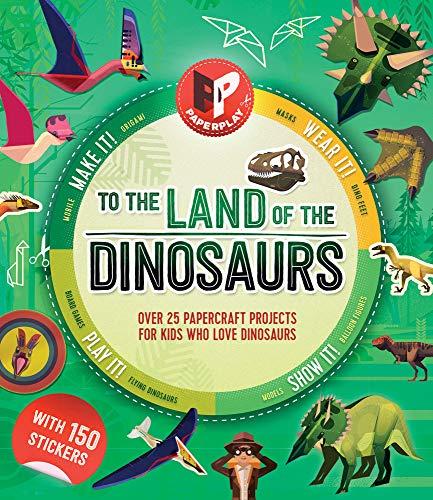 To the Land of the Dinosaurs: Make It, Wear It, Play It, Show It! (Paperplay)