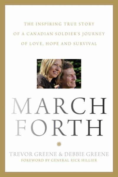 March Forth: The Inspiring True Story Of A Canadian Soldier's Journey Of Love, Hope And Survival