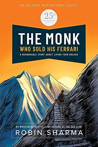 The Monk Who Sold His Ferrari: A Remarkable Story About Living Your Dreams (25th Anniversary Edition)
