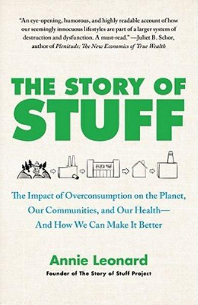 The Story of Stuff: The Impact of Overconsumption on the Planet, Our Communities, and Our Health--And How We Can Make It Better