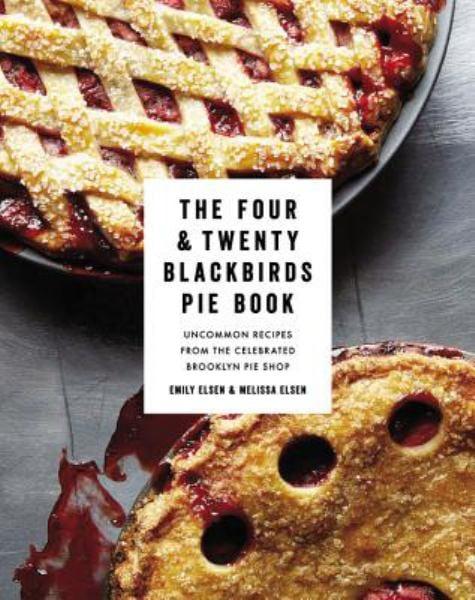 The Four and Twenty Blackbirds Pie Book: Uncommon Recipes From the Celebrated Brooklyn Pie Shop