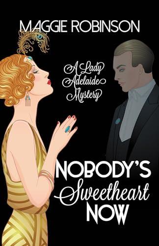 Nobody's Sweetheart Now (Lady Adelaide Mystery, Bk. 1)