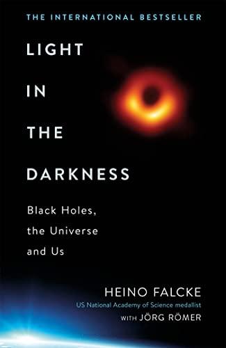 Light in the Darkness: Black Holes, the Universe and Us