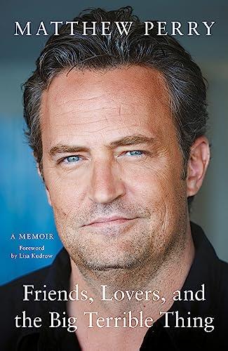 Friends, Lovers and the Big Terrible Thing: A Memoir