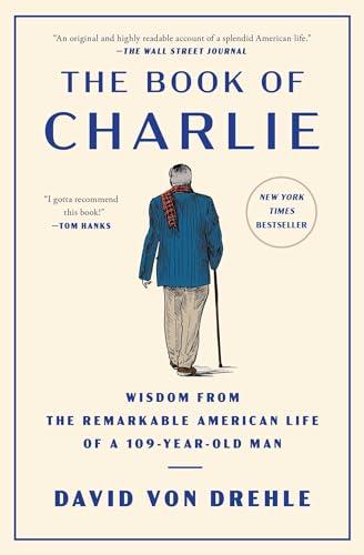 The Book of Charlie: Wisdom From the Remarkable American Life of a 109-Year-Old Man