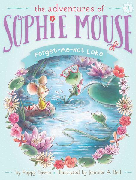 Forget-Me-Not Lake (the Adventures of Sophie Mouse, Bk. 3)
