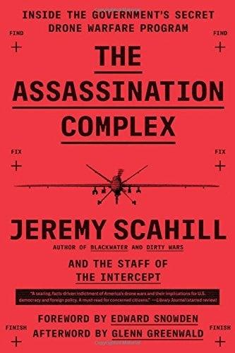 The Assassination Complex: Inside the Government's Secret Drone Warfare Program