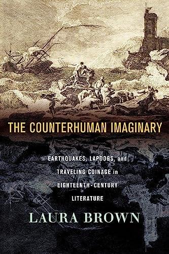 The Counterhuman Imaginary: Earthquakes, Lapdogs, and Traveling Coinage in Eighteenth-Century Literature