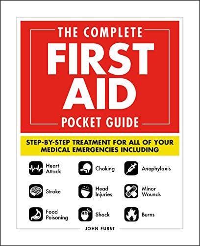 The Complete First Aid Pocket Guide: Step-by-Step Treatment for All of Your Medical Emergencies Including • Heart Attack • Stroke • Food Poiso