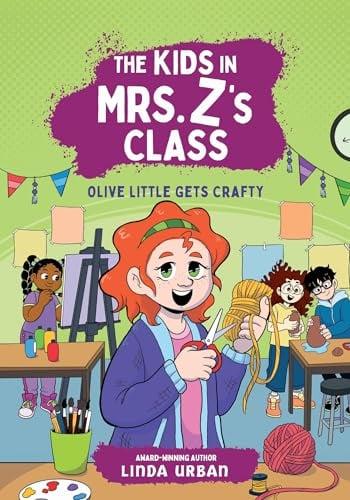Olive Little Gets Crafty (The Kids in Mrs. Z's Class, Bk. 7)