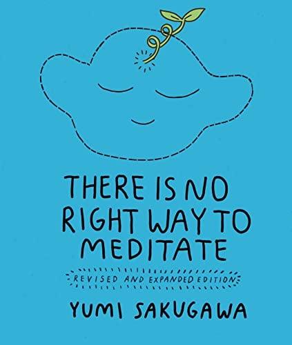 There Is No Right Way to Meditate (Revised and Expanded Edition)