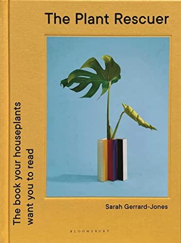 The Plant Rescuer: The Book Your Houseplants Want you to Read