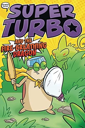 Super Turbo and the Fire-Breathing Dragon (Super Turbo, Volume 5)