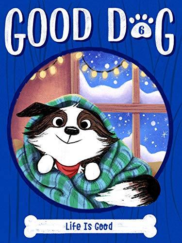 Life Is Good (Good Dog, Bk. 6)