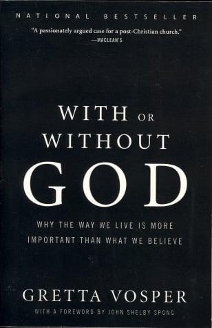 With or Without God: Why the Way We Live Is More Important Than What We Believe