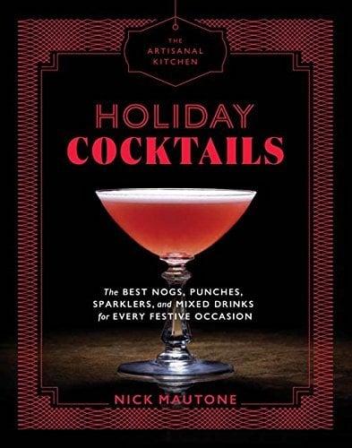 Holiday Cocktails (The Artisanal Kitchen)