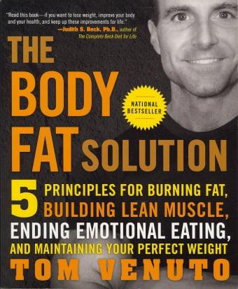 The Body Fat Solution: Five Principles for Burning Fat, Building Lean Muscle, Ending Emotional Eating, and Maintaining Your Perfect Weight