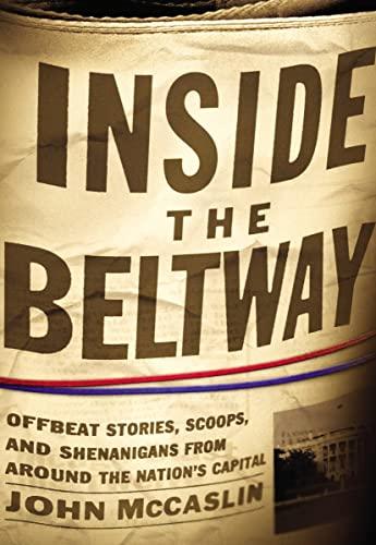 Inside the Beltway: Offbeat Stories, Scoops, and Shenanigans From Around the Nation's Capital