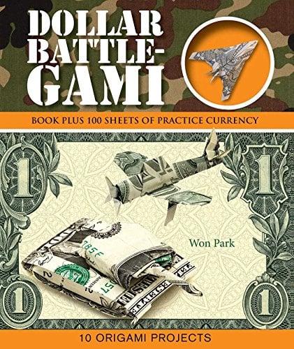 Dollar Battle-Gami: Book Plus 100 Sheets of Practice Currency (Origami Books)