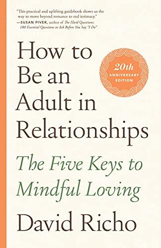 How to Be an Adult in Relationships: The Five Keys to Mindful Loving (20th Anniversary Edition)