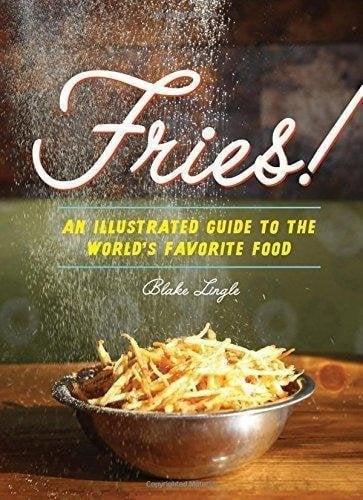 Fries!: An Illustrated Guide to the World's Favorite Food
