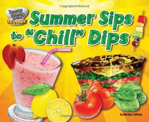 Summer Sips to "Chill" Dips (Yummy Tummy Recipes: Seasons)