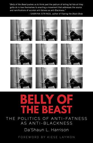 Belly of the Beast: The Politics of Anti-Fatness as Anti-Blackness