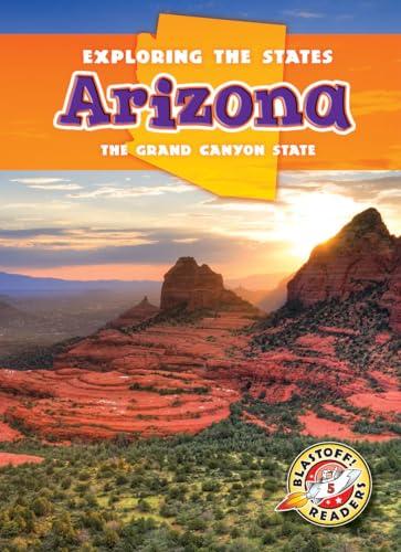 Arizona: The Grand Canyon State (Exploring the States, Blastoff! Readers, Level 5)