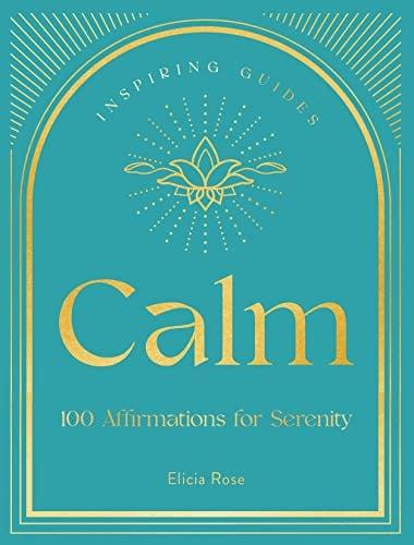 Calm: 100 Affirmations for Serenity (Inspiring Guides)