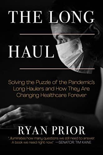 The Long Haul: Solving the Puzzle of the Pandemic's Long Haulers and How They are Changing Healthcare Forever