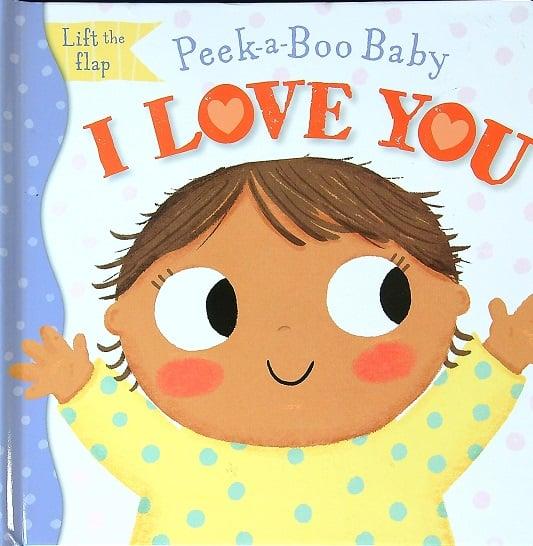 I Love You (Peek-a-Boo Baby, Lift the Flap)
