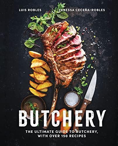 Butchery: The Ultimate Guide to Butchery, With Over 150 Recipes