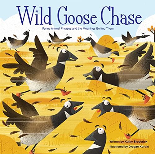 Wild Goose Chase: Funny Animal Phrases and the Meanings Behind Them (Wonderful Words)