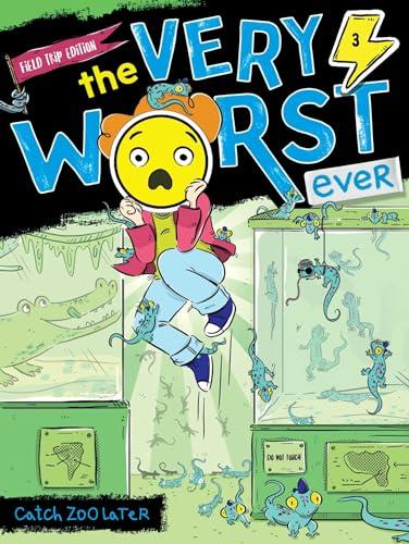 Catch Zoo Later (The Very Worst Ever, Bk. 3, Field Trip Edition)
