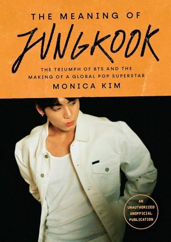The Meaning of Jungkook: The Triumph of BTS and the Making of a Global Pop Superstar