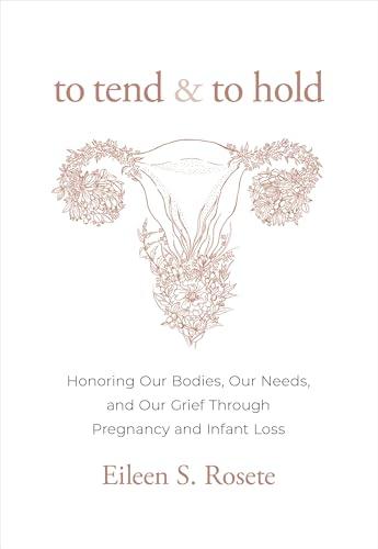 To Tend & To Hold: Honoring Our Bodies, Our Needs, and Our Grief Through Pregnancy and Infant Loss